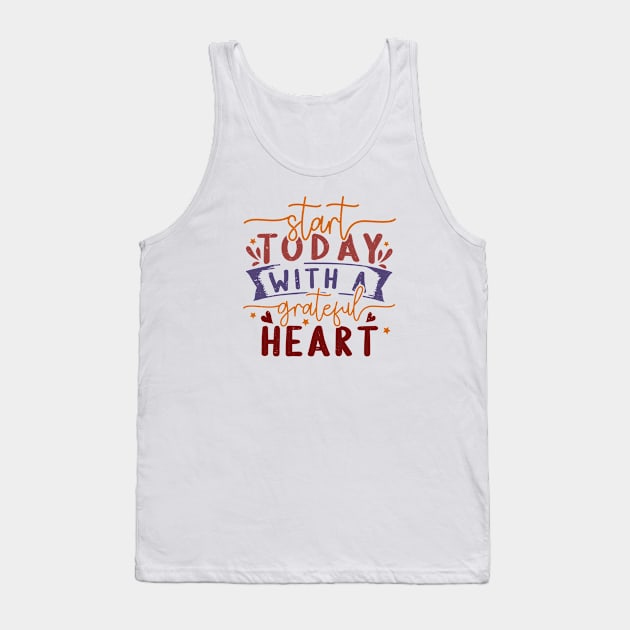 start today with a grateful heart Tank Top by fathiali